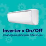 Inverter ou On/Off: qual ar-condicionado é melhor para você?