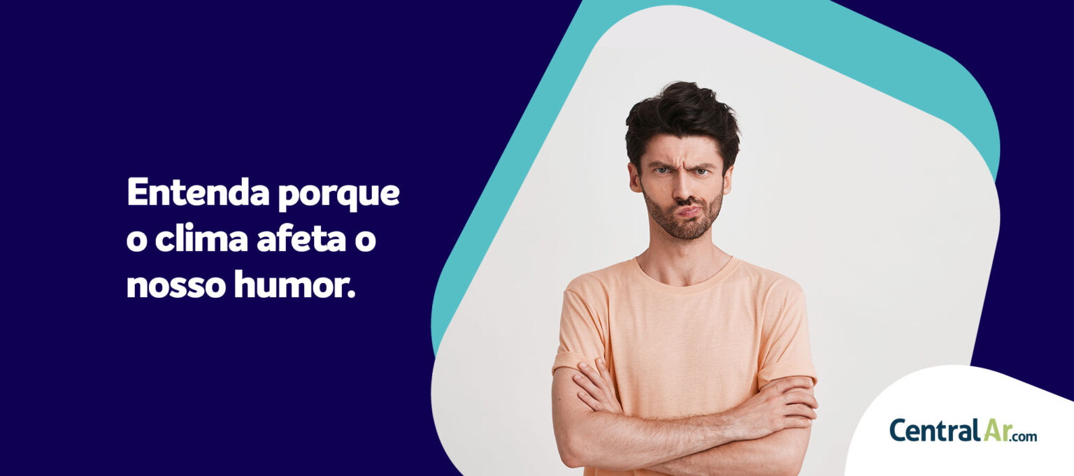 Entenda porque o clima afeta o nosso humor | Blog CentralAr.com