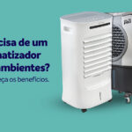 Precisa de um climatizador de ambientes? Conheça os benefícios