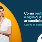 Como reaproveitar a água do ar-condicionado?