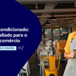 Ar-condicionado: um aliado para o seu comércio