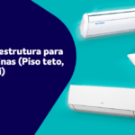 Dicas de infraestrutura para Grandes máquinas (Piso teto, Cassete, Multi split)