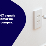 O que é BIVOLT e quais os cuidados tomar na hora da compra