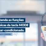 Entenda as funções básicas da tecla MODE do ar-condicionado