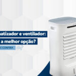 Climatizador ou ventilador: qual a melhor opção?