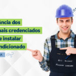 A importância do profissional credenciado na hora de instalar um ar