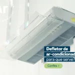 Defletor de ar-condicionado: o que é, para que serve e como escolher