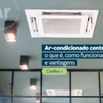 Ar-condicionado central: o que é, como funciona e vantagens