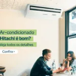 Ar-condicionado Hitachi é bom? Vale a Pena investir nos modelos da marca?