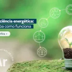 Eficiência energética: saiba como funciona