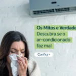 Ar-condicionado faz mal? Veja mitos e verdades