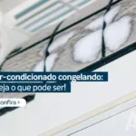 Por que seu ar-condicionado está congelando? Veja dicas