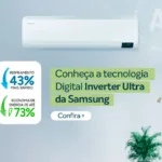 Conheça a tecnologia Digital Inverter Ultra da Samsung