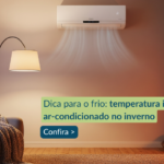 Temperatura ideal do ar-condicionado no inverno: saiba como ajustar