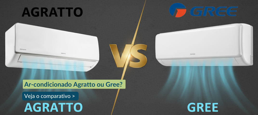 Comparativo ar-condicionado Agratto ou Gree
